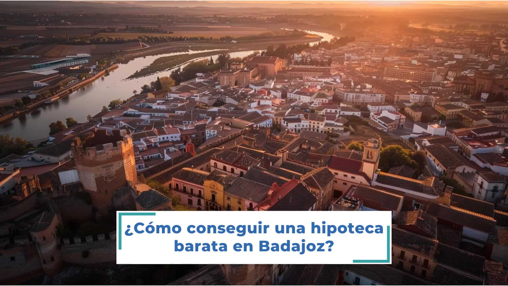 ¿Cómo conseguir una hipoteca barata en Badajoz - Cratevo Financia